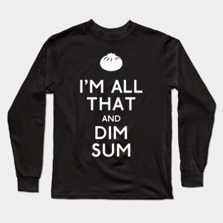 Im All T And Dim Sum Long Sleeve T-Shirt